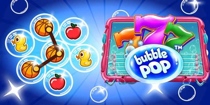 Cara Tepat Bermain Slot Bubble Pop Pola Gacor